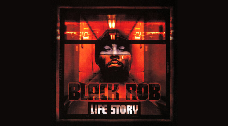 Black Rob - Life Story