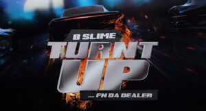 Bslime – Turnt Up (feat. FN DaDealer)