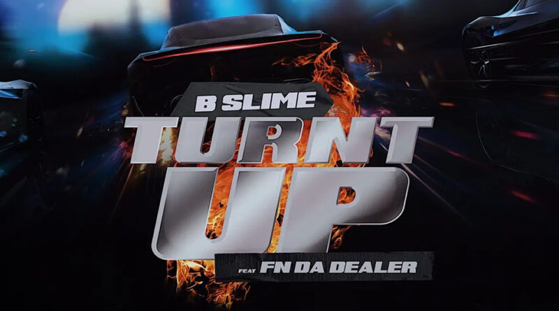 Bslime – Turnt Up (feat. FN DaDealer)