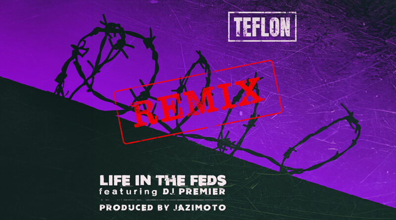 Teflon - Life in the FEDS [Remix]