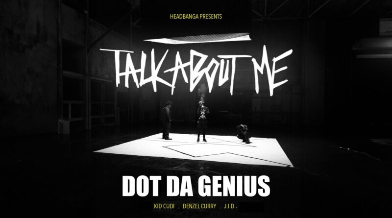 Dot Da Genius - Talk About Me (feat. Kid Cudi, Denzel Curry & JID)