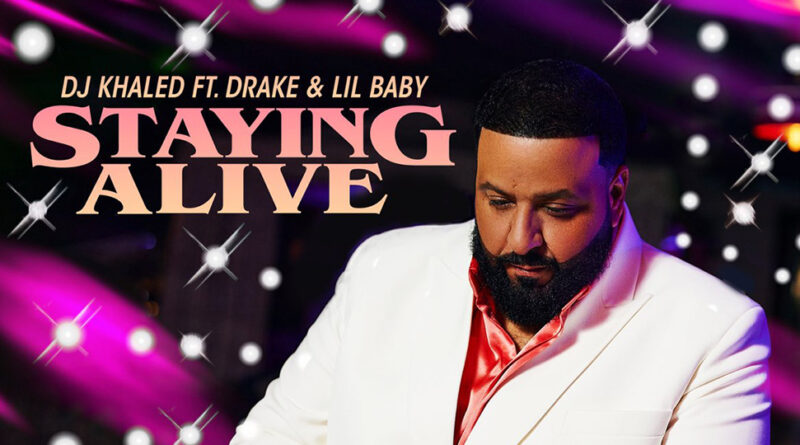 DJ Khaled ft. Drake & Lil Baby - STAYING ALIVE