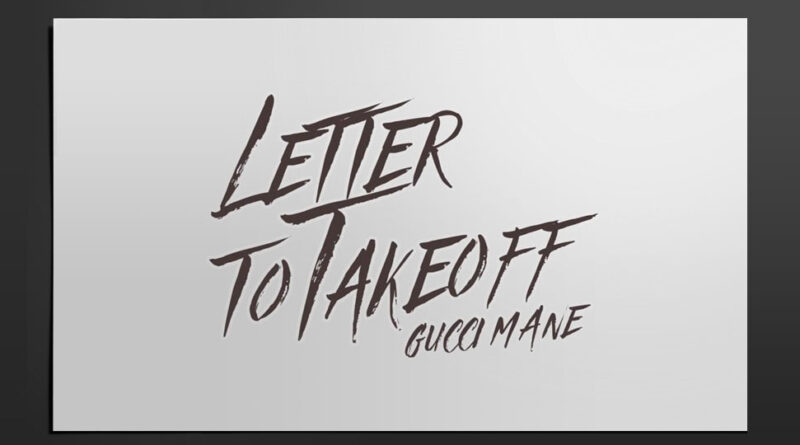 Gucci Mane - Letter to Takeoff