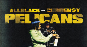 ALLBLACK & Curren$y - Pelicans