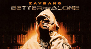 Zaybang - Better Off Alone