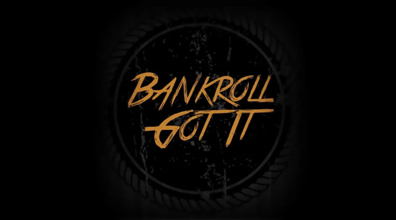 Bankroll Got It