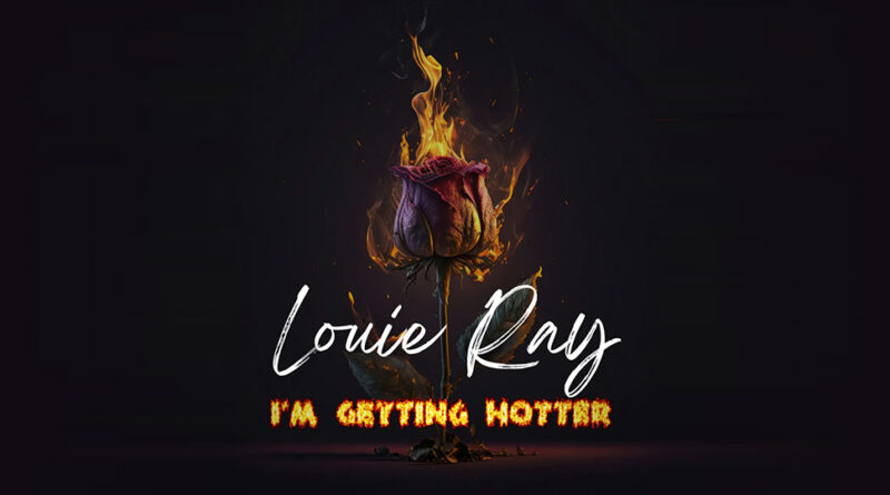 Louie Ray - Im Getting Hotter
