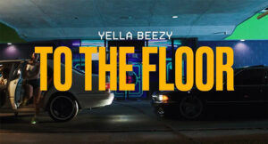 Yella Beezy - To The Floor