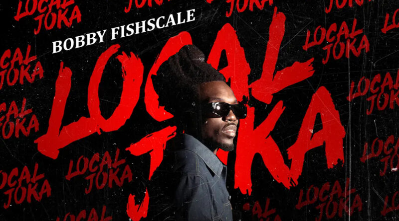 Bobby Fishscale - Local Joka