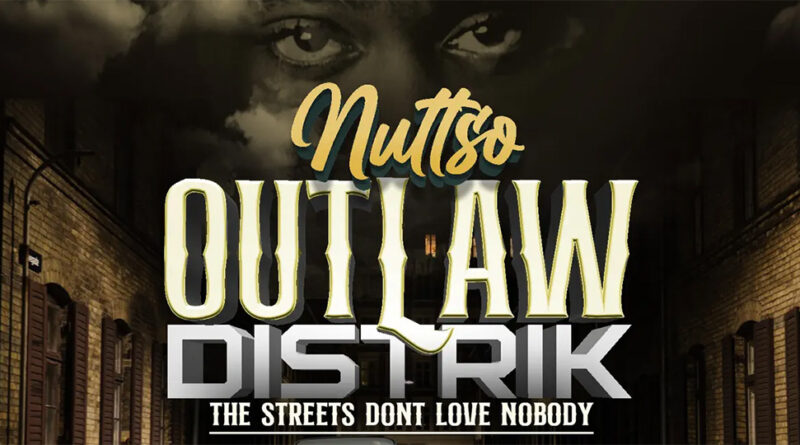Nuttso - Outlaw Distrik (The Streets Don't Love Nobody)