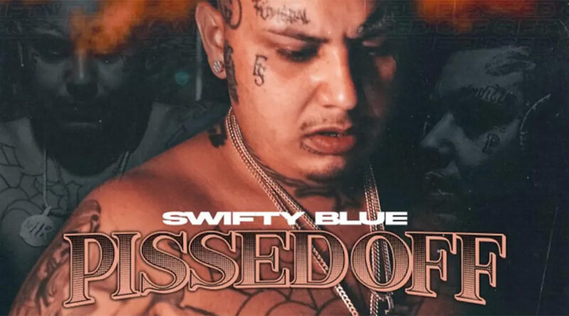 Swifty Blue - Pissed Off