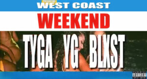 Tyga, YG & Blxst - West Coast Weekend