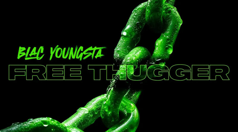 Blac Youngsta – Free Thugger