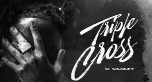 C Glizzy - Triple Cross