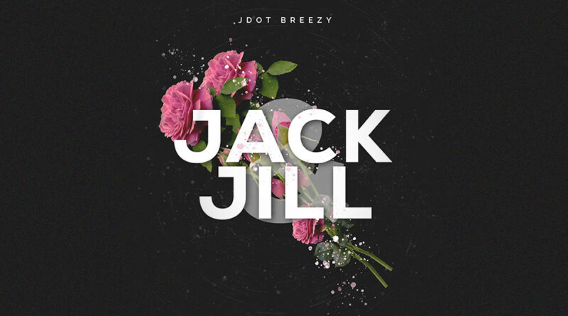 Jdot Breezy - Jack N Jill