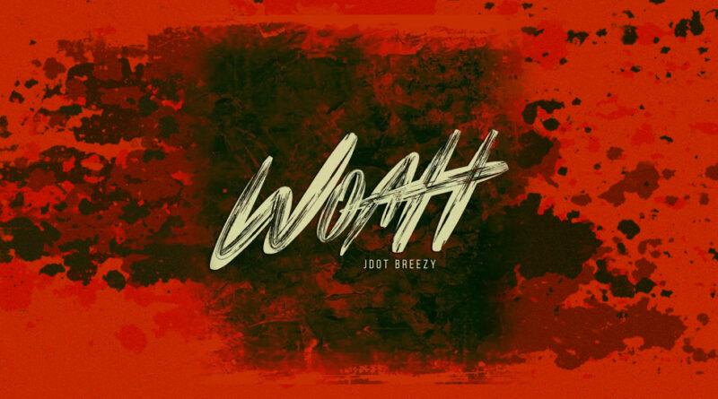 Jdot Breezy - Woah