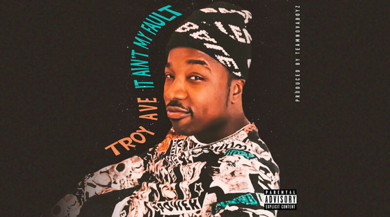 Troy Ave - It Ain't My Fault