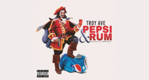 Troy Ave - Pepsi & Rum