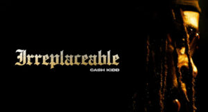 Cash Kidd - Irreplaceable