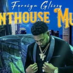 Foreign Glizzy - Penthouse Music