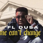 FL Dusa - Fame Can’t Change Me