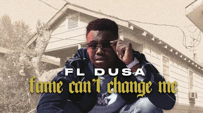 FL Dusa - Fame Can’t Change Me
