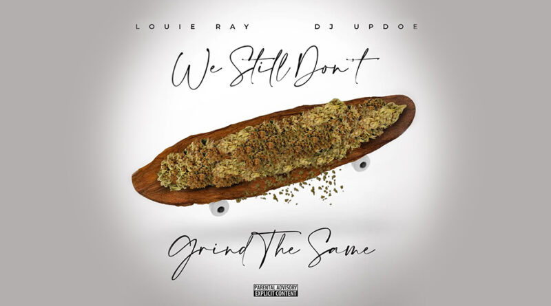 Louie Ray - We Still Dont Grind The Same
