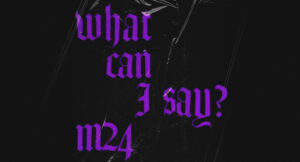 M24 - What Can I Say