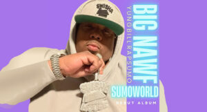 Yung Bill Rap Sumo - SUMOWORLD BIG NAWF