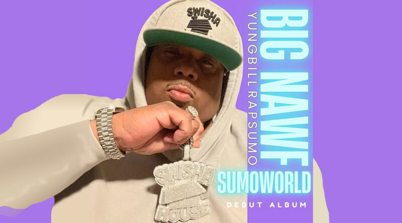 Yung Bill Rap Sumo - SUMOWORLD BIG NAWF