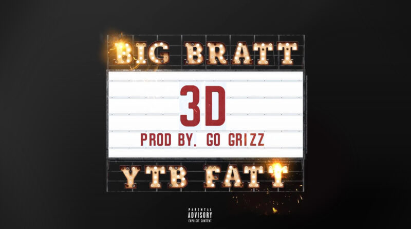 Big Bratt & YTB Fatt - 3D