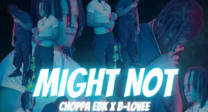 Choppa EBK - Might Not