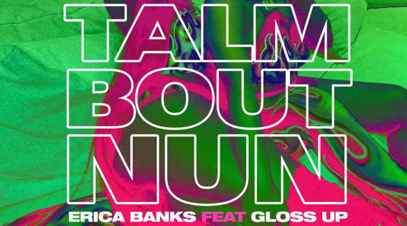 Erica Banks - Talmbout Nun