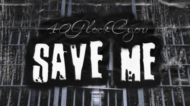 40GlockCyou - Save Me