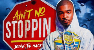 Bone The Mack - Ain't No Stoppin