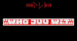 Nino Man - Who Juu Wit