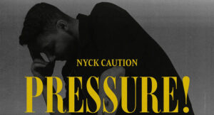 Nyck Caution - PRESSURE!