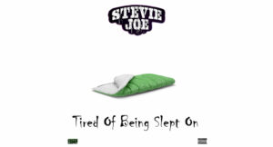 Stevie Joe - Tired Of Being Slept On