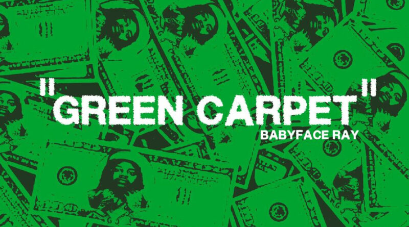 Babyface Ray - Green Carpet
