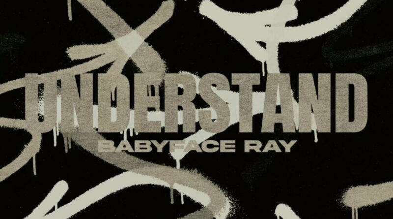 Babyface Ray - Understand