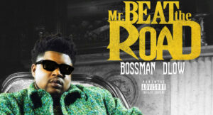 Bossman Dlow -Mr Beat The Road