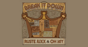 Ruste Juxx & Oh Jay - Break It Down