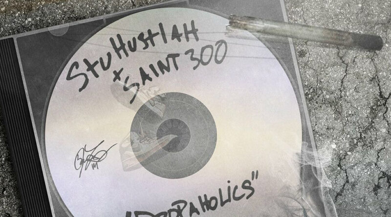 Stu Hustlah & Saint300 - Dropaholics
