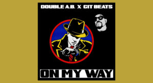 Double A.B. & Git Beats - On My Way