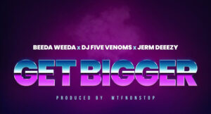 Beeda Weeda, Dj Five Venoms & Jerm Deeezy - Get Bigger