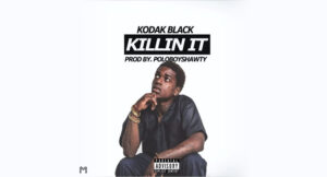 Kodak Black - Killin' It