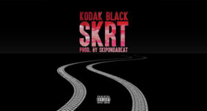 Kodak Black - Skrt