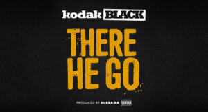 Kodak Black - There He Go