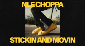 NLE Choppa - Stickin And Movin