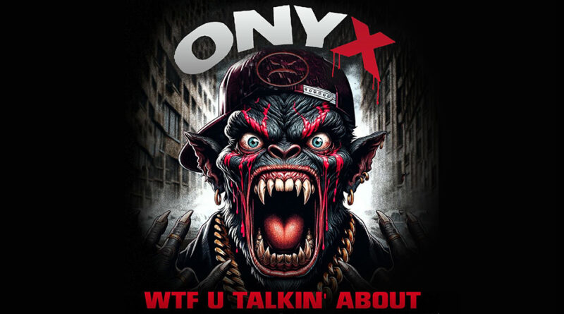 Onyx - WTF U Talkin' About